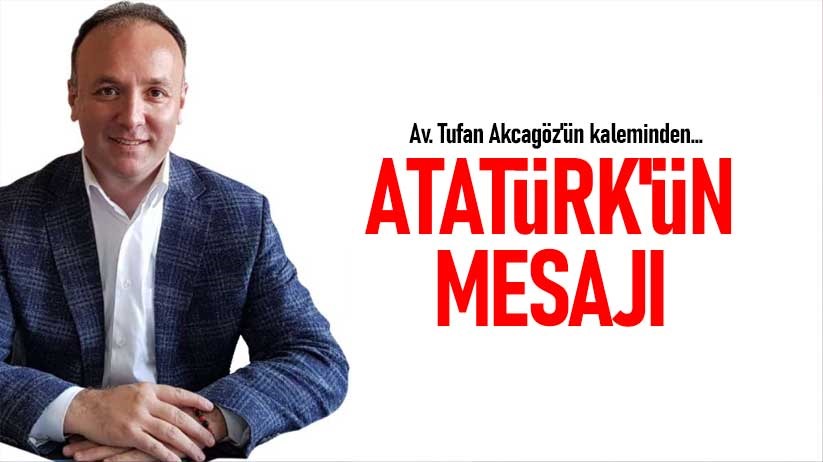 ATATÜRK'ÜN MESAJI