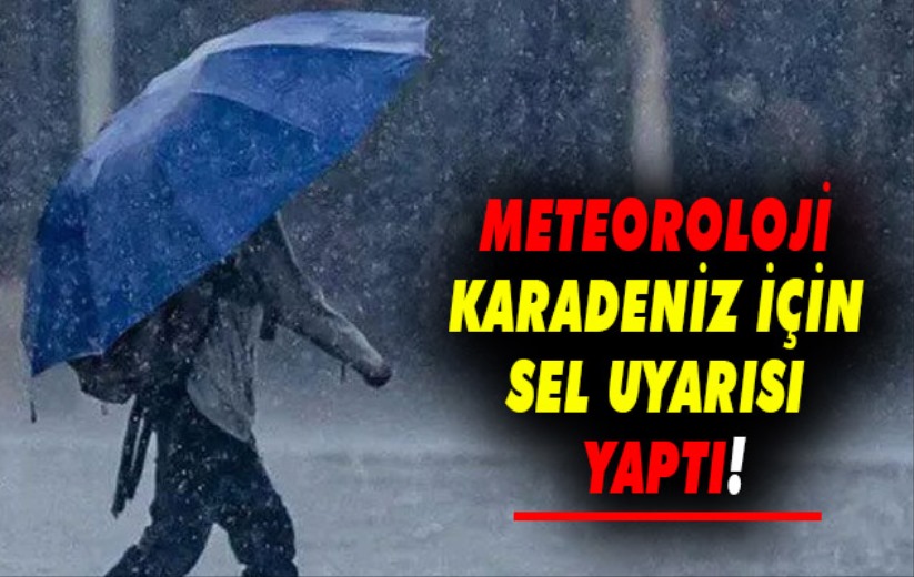 Karadeniz için sel uyarısı!