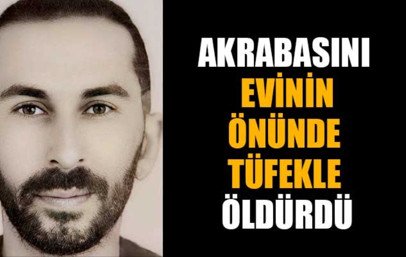 Samsun'da akrabasını evinin önünde tüfekle öldürdü