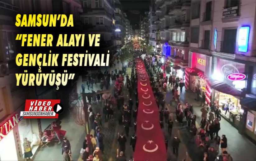 Samsun'da 'Fener Alayı ve Gençlik Festivali Yürüyüşü'