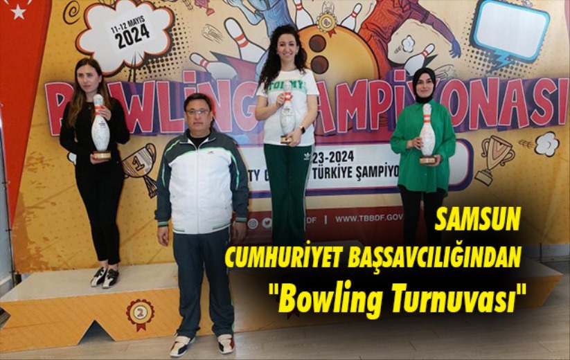 Samsun Cumhuriyet Başsavcılığından 'Bowling Turnuvası'