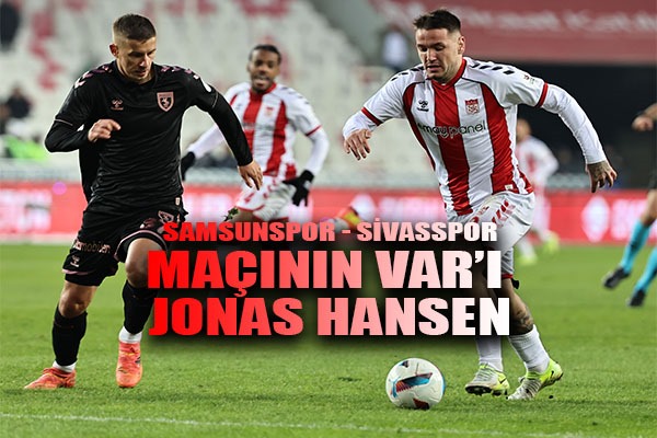 Samsunspor - Sivasspor maçının VAR'ı Jonas Hansen