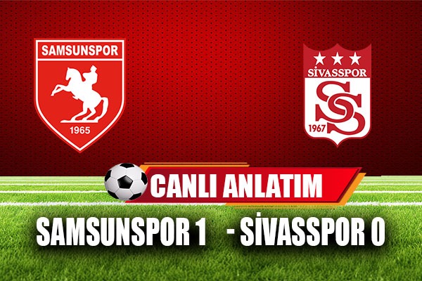 Samsunspor - Sivasspor Maçı Canlı Anlatım