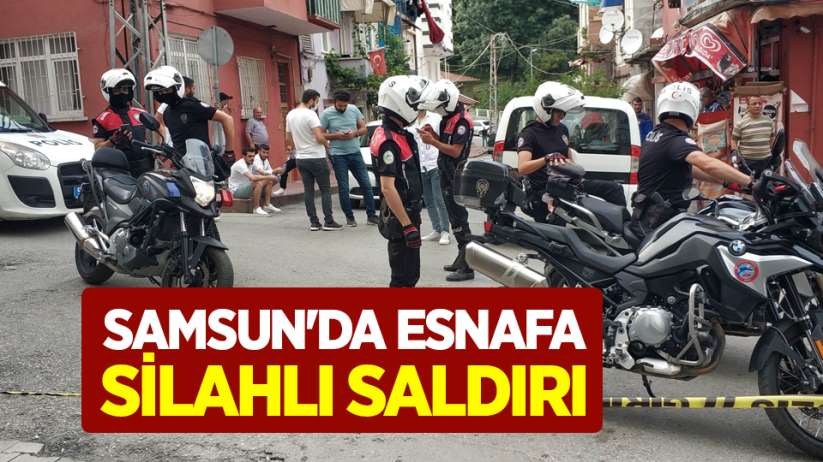 Samsun'da esnafa silahlı saldırı
