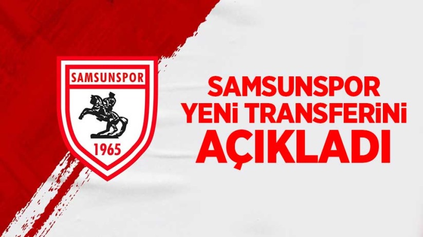Samsunspor yeni transferini açıkladı