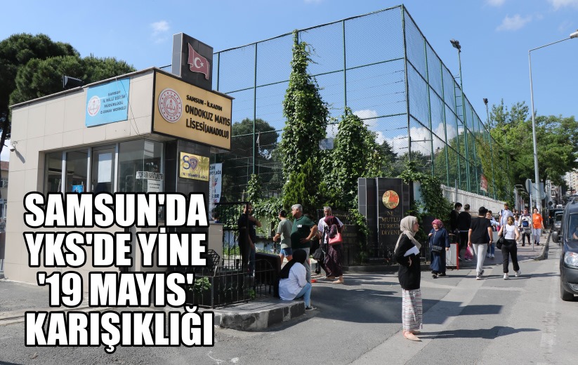Samsun'da YKS'de yine '19 Mayıs' karışıklığı