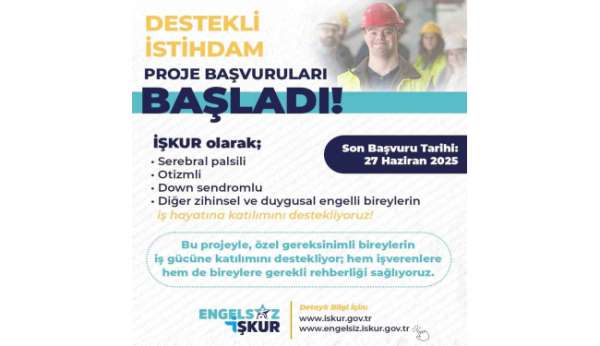 İŞKUR'dan özel ihtiyaçlı bireylere yönelik destekli istihdam projesi başvuruları başladı