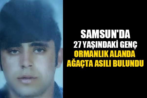 Samsun'da 27 yaşındaki genç ormanlık alanda ağaçta asılı bulundu