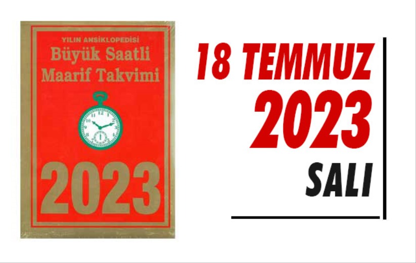 Saatli Maarif Takvimi, 18 Temmuz 2023 Salı