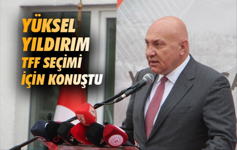 Yüksel Yıldırım TFF Seçimi İçin Konuştu 