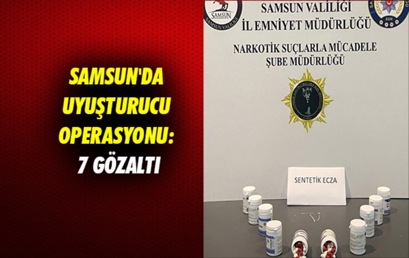 Samsun'da uyuşturucu operasyonu: 7 gözaltı