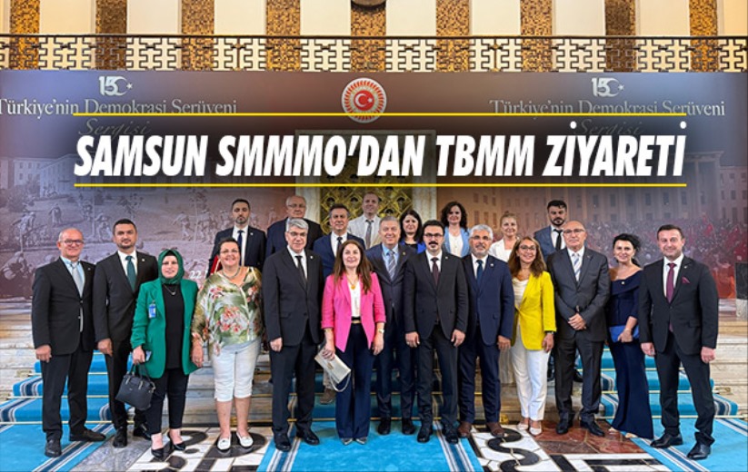 Samsun SMMMO'dan TBMM ziyareti 