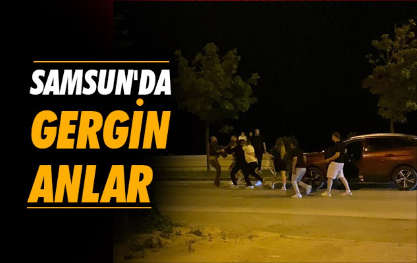 Samsun'da gergin anlar