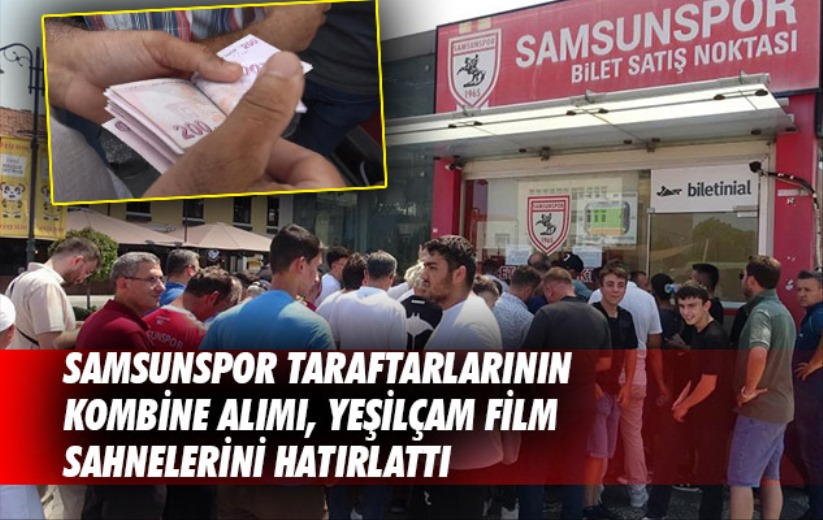 Samsunspor taraftarlarının kombine alımı, Yeşilçam film sahnelerini hatırlattı