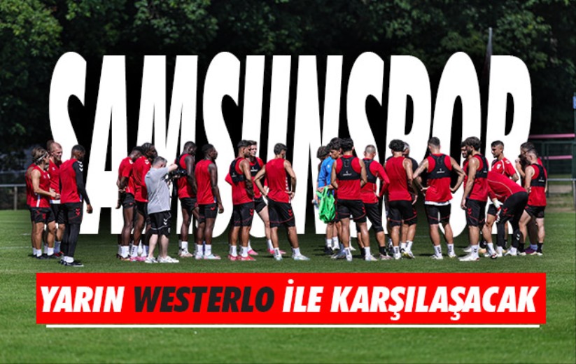 Samsunspor yarın Westerlo ile karşılaşacak