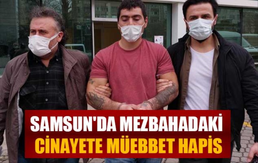 Samsun'da mezbahadaki cinayete müebbet hapis