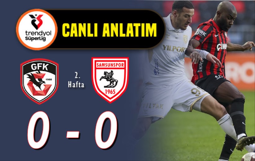 Gaziantep- Samsunspor FK maçı: Canlı anlatım 