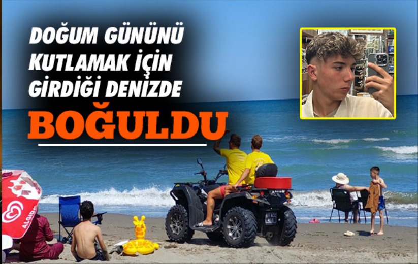 Samsun'da doğum gününü kutlamak için girdiği denizde boğuldu