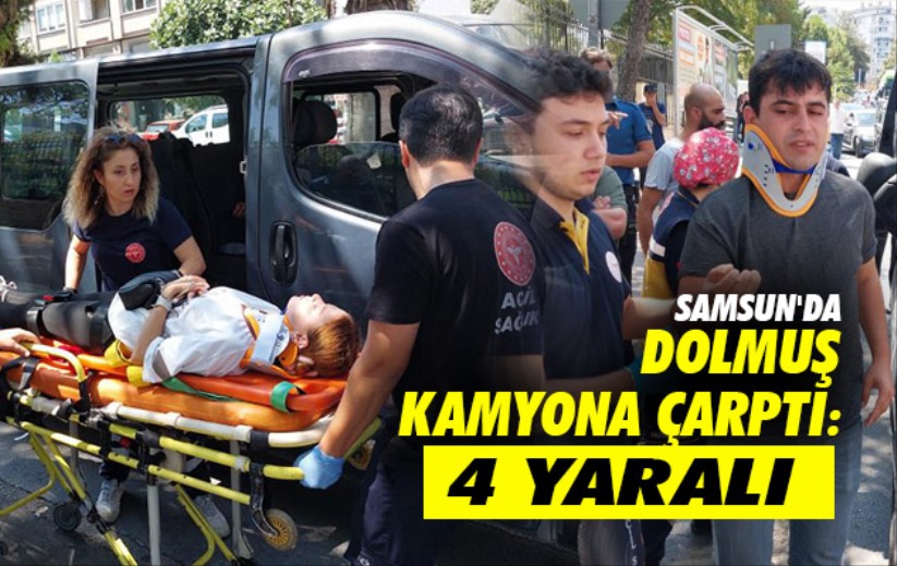 Samsun'da dolmuş kamyona çarptı: 4 yaralı