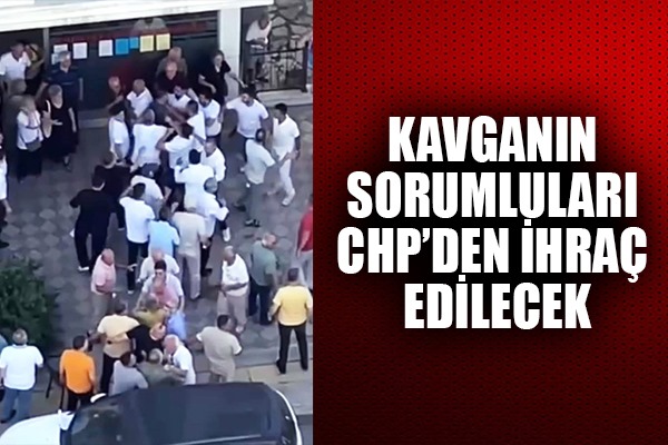 Samsun CHP'deki kavgaya karışanlar ihraç edilecek