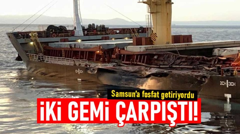 Samsun'a fosfat getiren gemi başka bir gemiyle çarpıştı