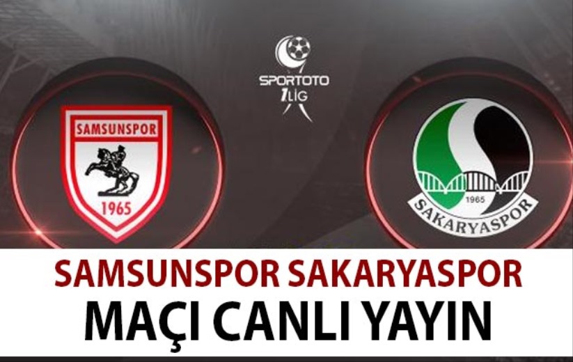 Samsunspor - Sakaryaspor maçı canlı yayın
