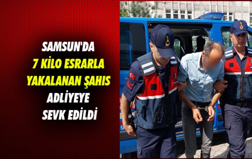 Samsun'da 7 kilo esrarla yakalanan şahıs adliyeye sevk edildi