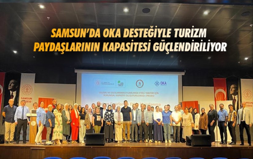 Samsun'da OKA desteğiyle turizm paydaşlarının kapasitesi güçlendiriliyor