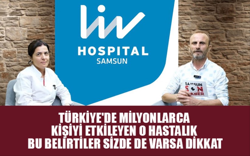 Türkiye'de milyonlarca kişiyi etkileyen o hastalık! Bu belirtiler sizde de varsa dikkat