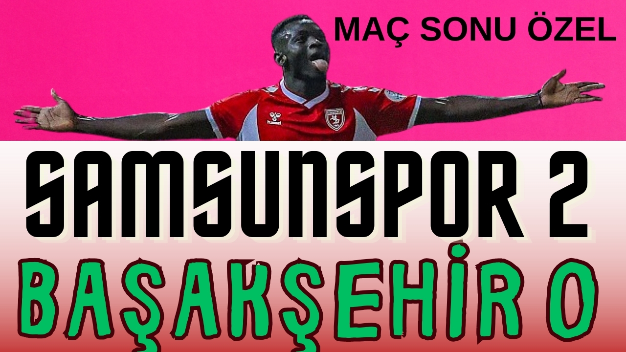 Mehmet Yılmaz Samsunspor'un Başakşehir'i 2-0 yendiği maçı yorumladı