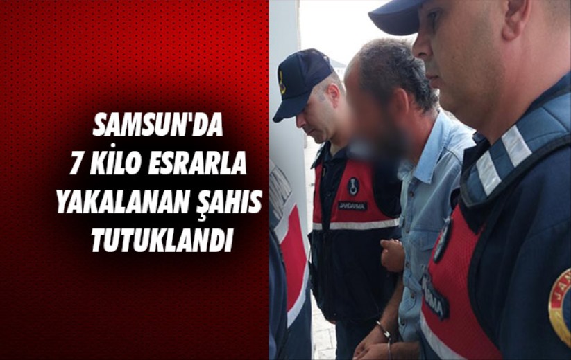 Samsun'da 7 kilo esrarla yakalanan şahıs tutuklandı