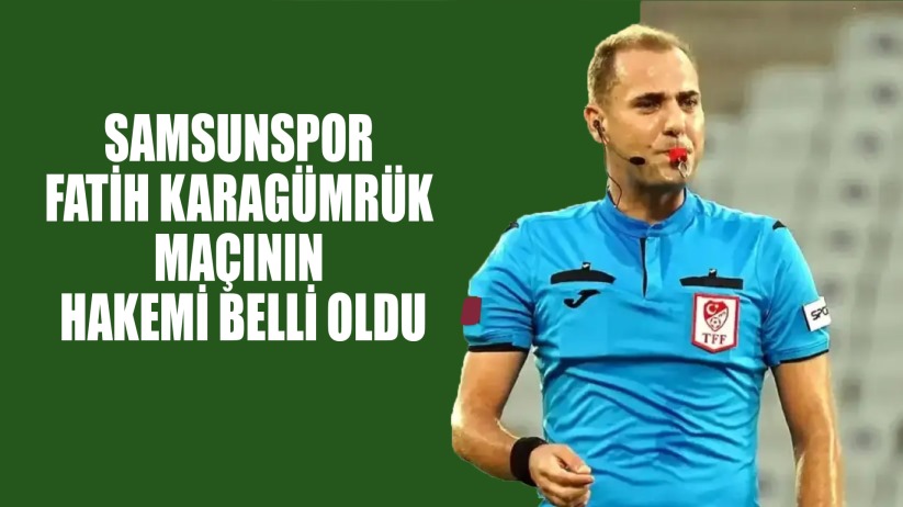 Samsunspor - Fatih Karagümrük maçının hakemi açıklandı!