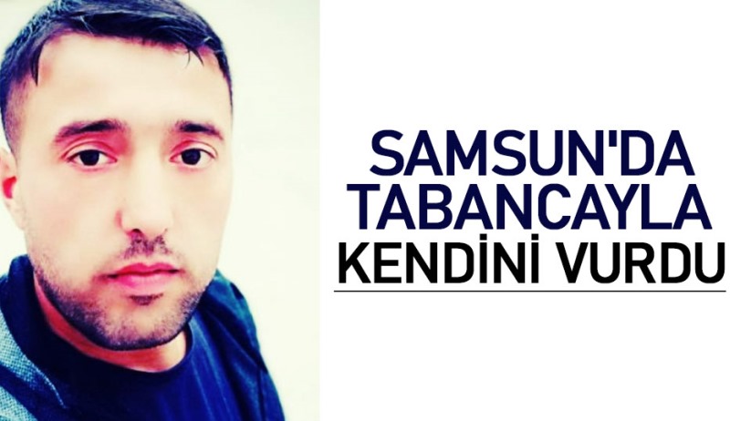 Samsun'da tabancayla kendini vurdu