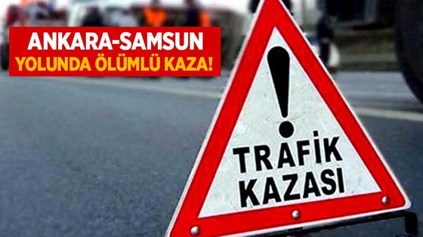 Ankara-Samsun yolunda ölümlü kaza!