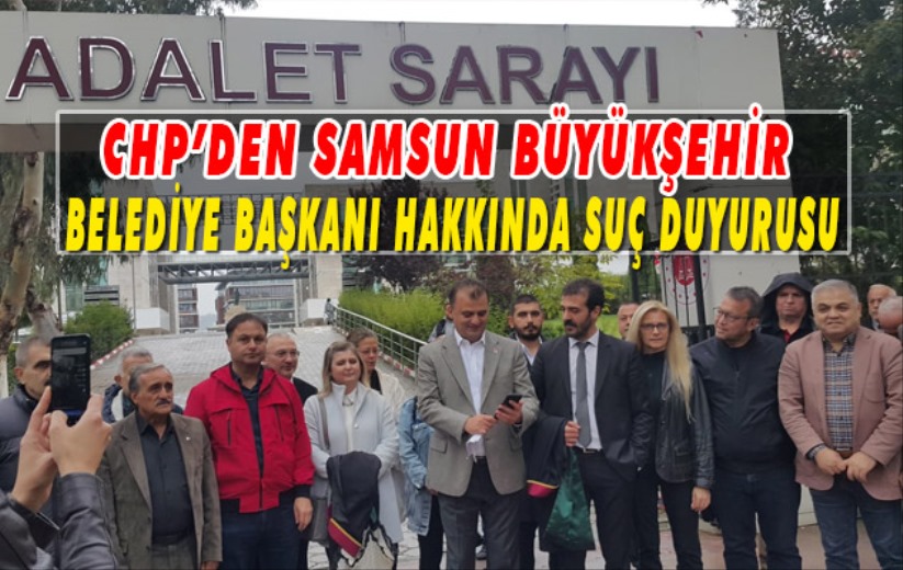 Samsun Büyükşehir Belediye Başkanı Hakkında Suç Duyurusu