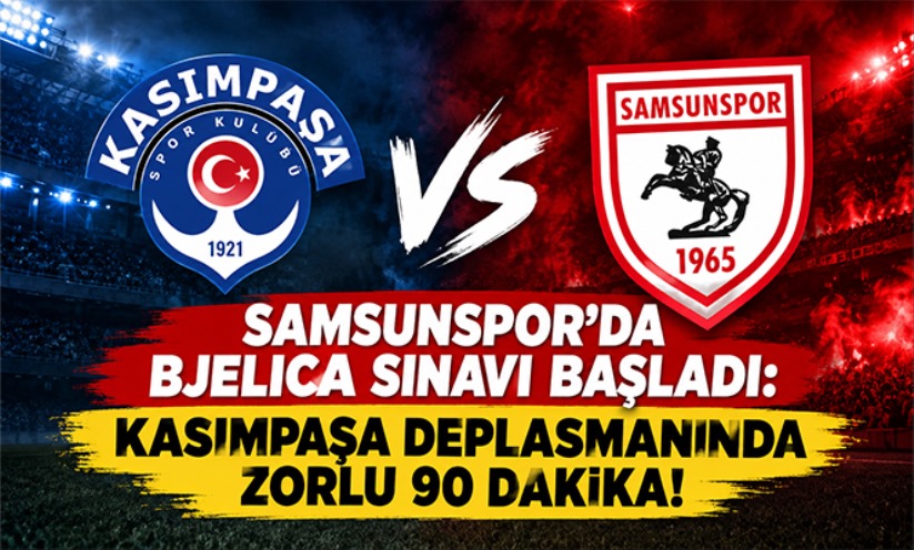 Samsunspor'da Bjelica Sınavı Başladı: Kasımpaşa Deplasmanında Zorlu 90 Dakika!