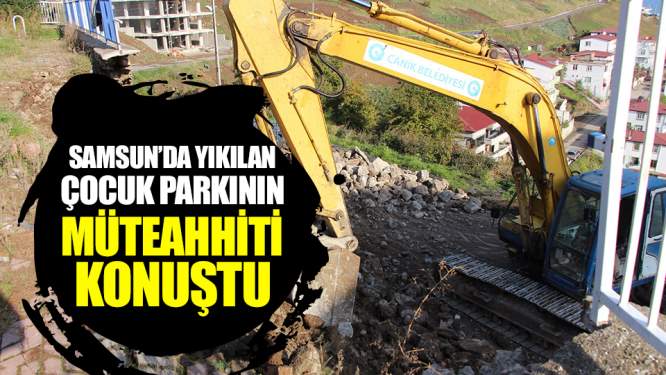 Samsun Haberleri: Samsun'da Çöken Çocuk Parkının Müteahhiti Konuştu!