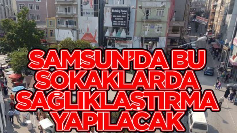 Samsun'da sokak sağlıklaştırılması başlıyor