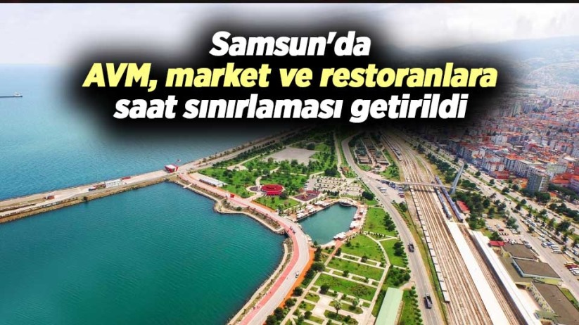 Samsun'da AVM, market ve restoranlara saat sınırlaması getirildi