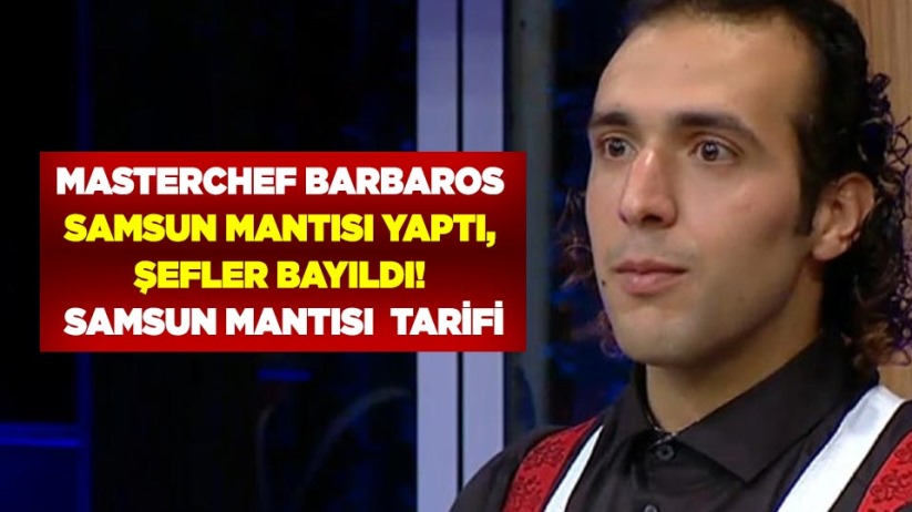 Masterchef Barbaros Samsun mantısı yaptı, şefler bayıldı! Samsun mantısı tarifi