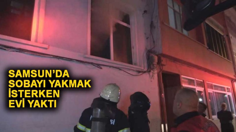 Samsun'da sobayı yakmak isterken evi yaktı