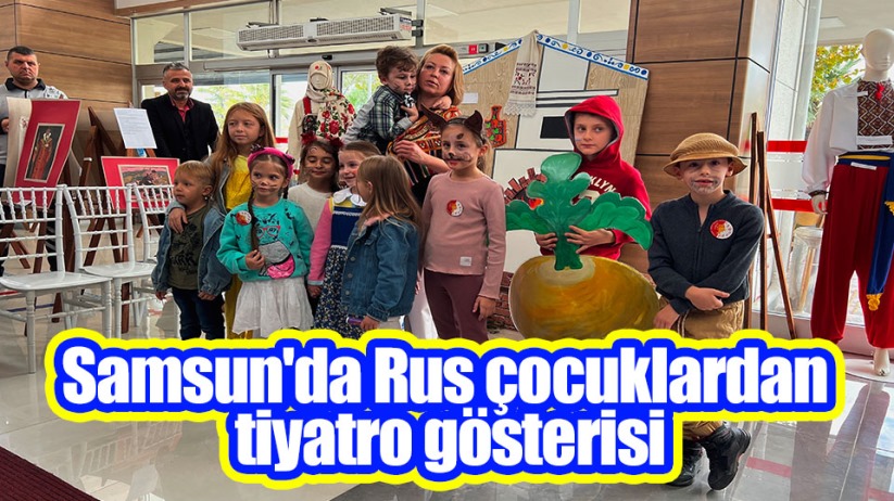 Samsun'da Rus çocuklardan tiyatro gösterisi