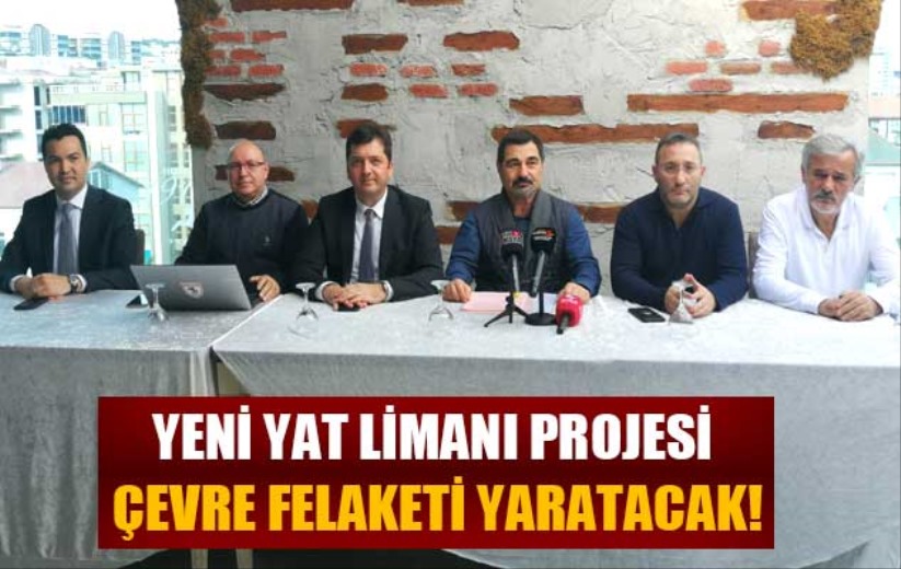 Yeni yat limanı projesi çevre felaketi yaratacak!