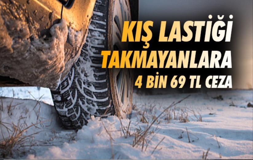 Kış lastiği takmayanlara 4 bin 69 TL ceza