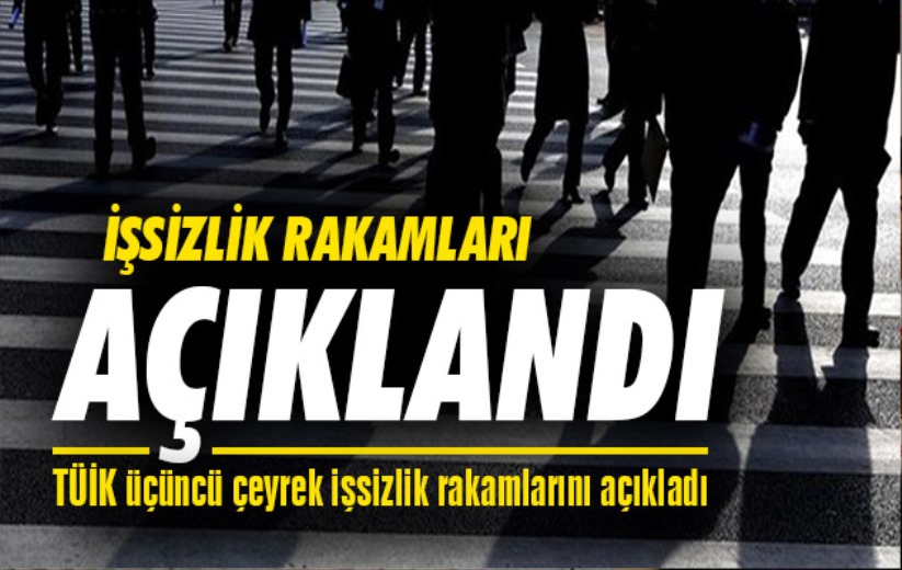 TÜİK üçüncü çeyrek işsizlik rakamlarını açıkladı