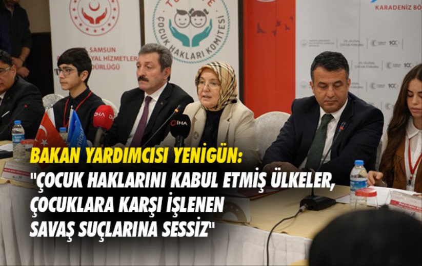 Yenigün: 'Çocuk haklarını kabul etmiş ülkeler, çocuklara karşı işlenen savaş suçlarına sessiz