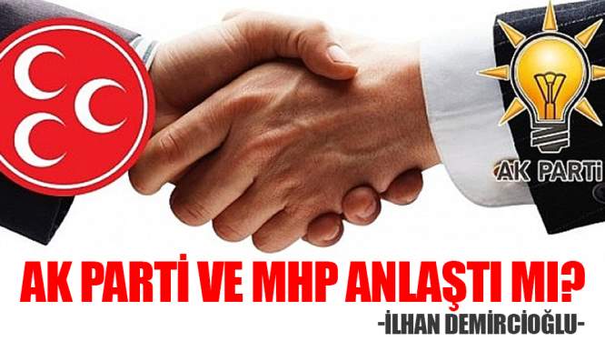AK Parti  MHP Anlaştı mı?