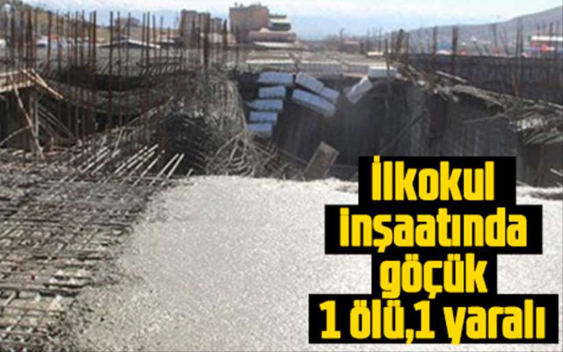 İlkokul inşaatında göçük; 1 ölü 1 yaralı