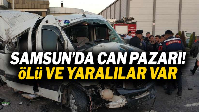 Samsun'da can pazarı! Ölü ve yaralılar var