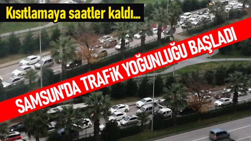 Kısıtlamaya saatler kaldı... Samsun'da trafik yoğunluğu başladı
